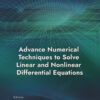 Advance Numerical Techniques to Solve Linear and Nonlinear Differential Equations - 1st Edition