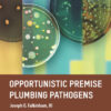 Opportunistic Premise Plumbing Pathogens - 1st Edition