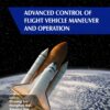 Advanced Control of Flight Vehicle Maneuver and Operation - 1st Edition