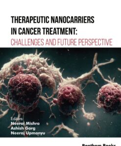 Therapeutic Nanocarriers in Cancer Treatment: Challenges and Future Perspective - 1st Edition