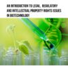 An Introduction to Legal, Regulatory and Intellectual Property Rights Issues in Biotechnology - 1st Edition