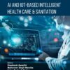 AI and IoT-based intelligent Health Care & Sanitation - 1st Edition