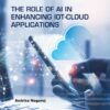 The Role of AI in Enhancing IoT-Cloud Applications - 1st Edition