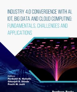 Industry 4.0 Convergence with AI, IoT, Big Data and Cloud Computing: Fundamentals, Challenges and Applications - 1st Edition